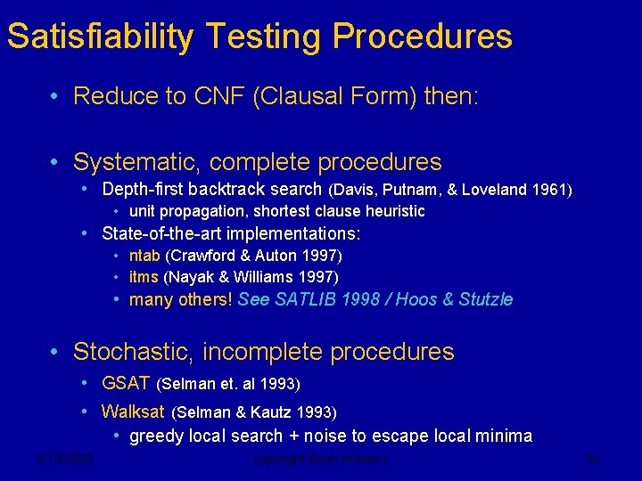 Satisfiability Testing Procedures • Reduce to CNF (Clausal Form) then: • Systematic, complete procedures