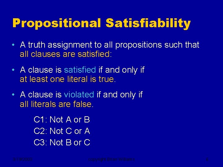 Propositional Satisfiability • A truth assignment to all propositions such that all clauses are