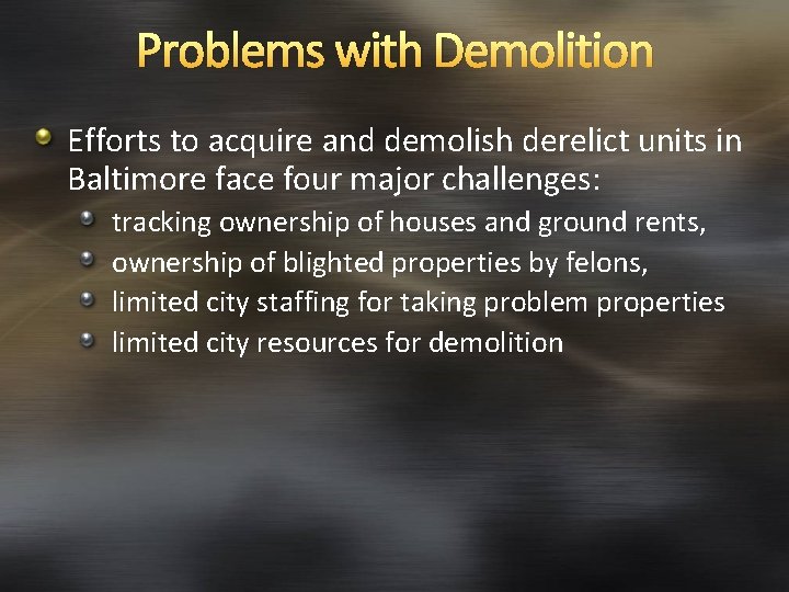 Problems with Demolition Efforts to acquire and demolish derelict units in Baltimore face four