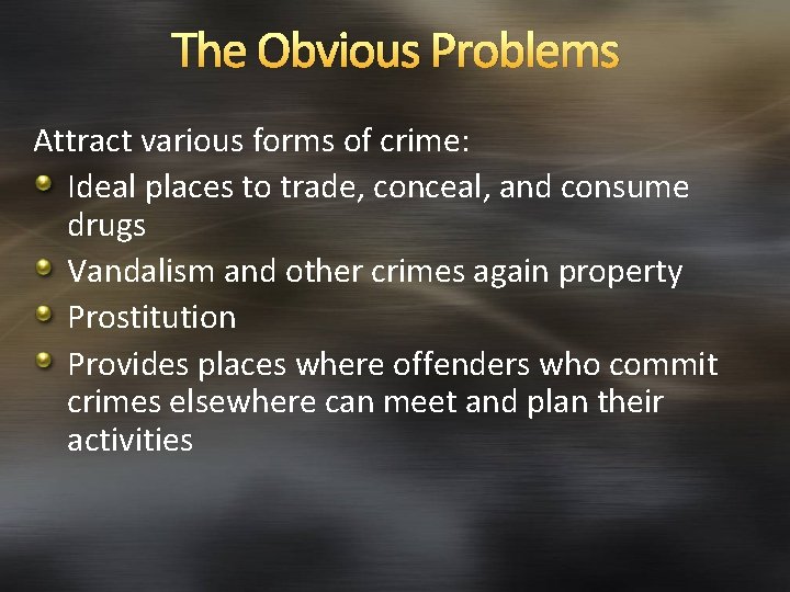 The Obvious Problems Attract various forms of crime: Ideal places to trade, conceal, and