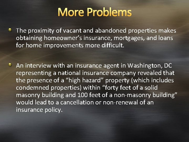 More Problems The proximity of vacant and abandoned properties makes obtaining homeowner’s insurance, mortgages,