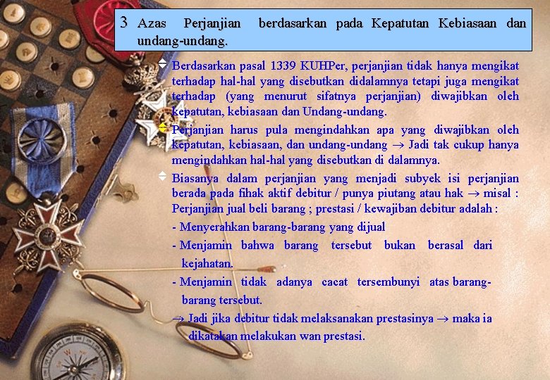 3 Azas Perjanjian undang-undang. berdasarkan pada Kepatutan Kebiasaan dan v Berdasarkan pasal 1339 KUHPer,