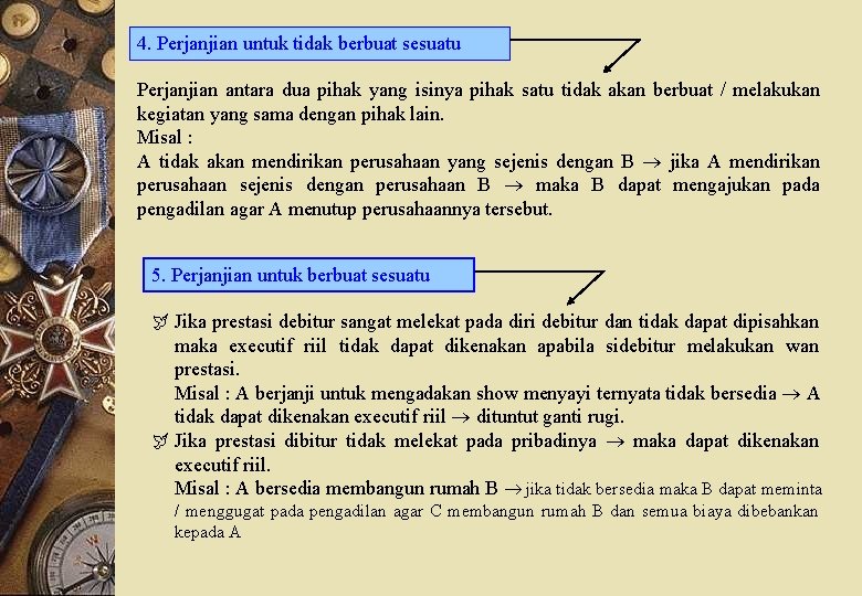 4. Perjanjian untuk tidak berbuat sesuatu Perjanjian antara dua pihak yang isinya pihak satu