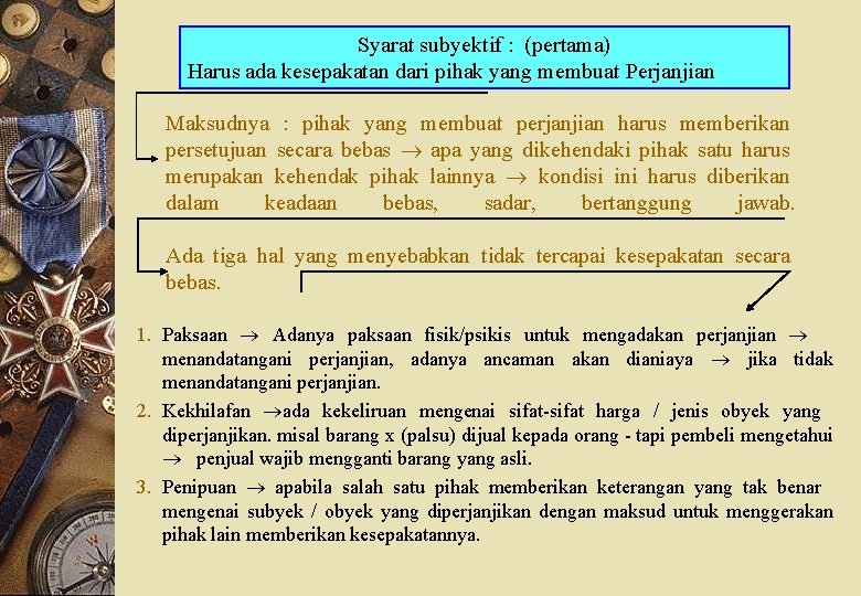 Syarat subyektif : (pertama) Harus ada kesepakatan dari pihak yang membuat Perjanjian Maksudnya :