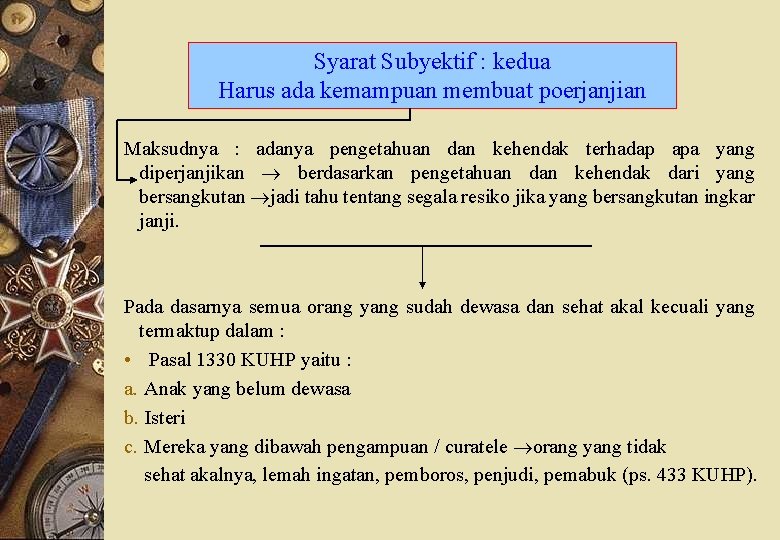Syarat Subyektif : kedua Harus ada kemampuan membuat poerjanjian Maksudnya : adanya pengetahuan dan