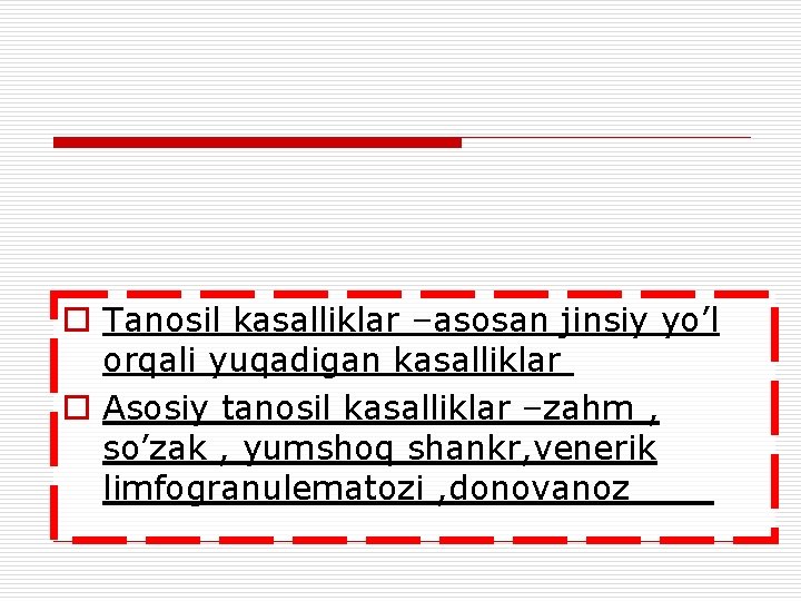 o Tanosil kasalliklar –asosan jinsiy yo’l orqali yuqadigan kasalliklar o Asosiy tanosil kasalliklar –zahm