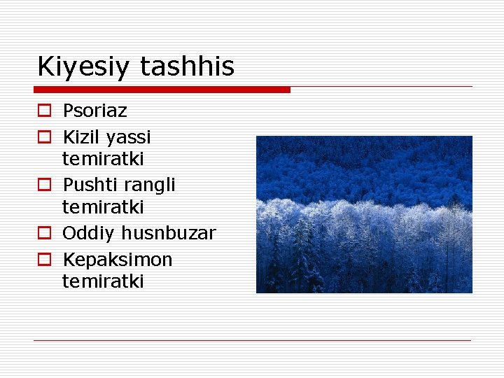 Kiyesiy tashhis o Psoriaz o Kizil yassi temiratki o Pushti rangli temiratki o Oddiy