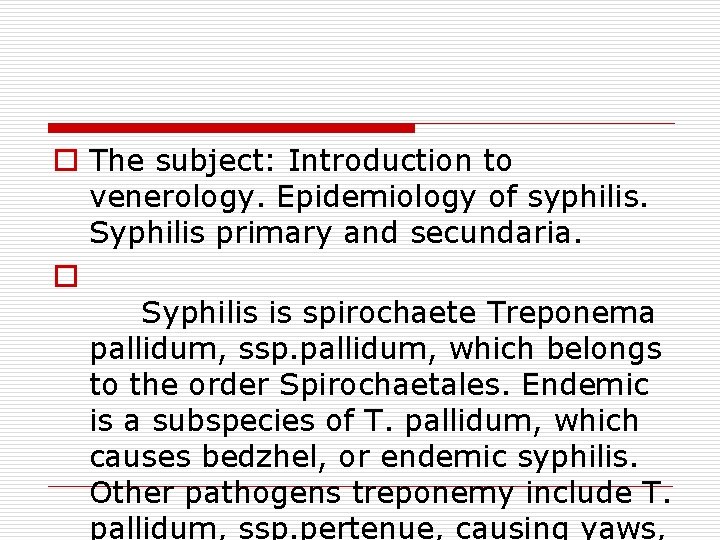 o The subject: Introduction to venerology. Epidemiology of syphilis. Syphilis primary and secundaria. o