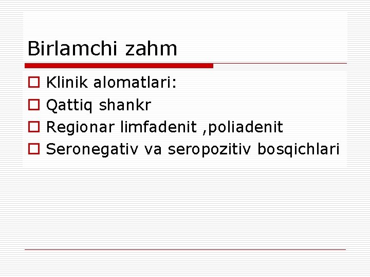 Birlamchi zahm o o Klinik alomatlari: Qattiq shankr Regionar limfadenit , poliadenit Seronegativ va