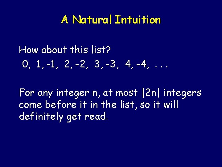 A Natural Intuition How about this list? 0, 1, -1, 2, -2, 3, -3,
