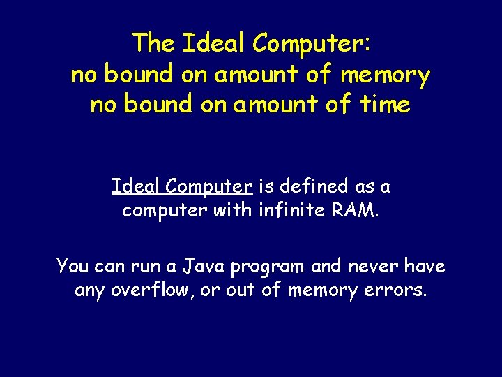 The Ideal Computer: no bound on amount of memory no bound on amount of