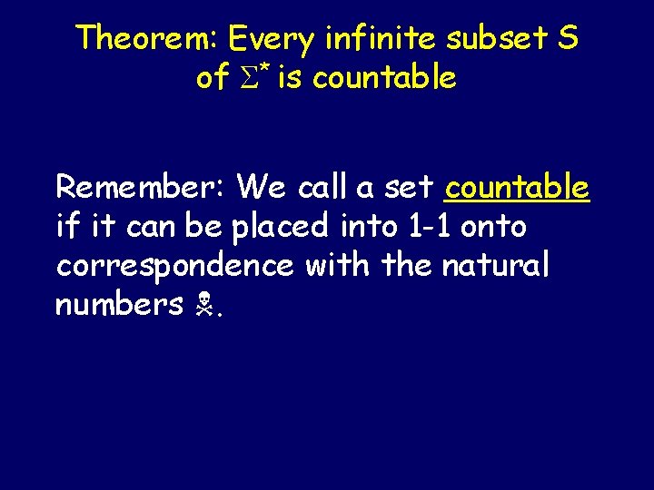 Theorem: Every infinite subset S of S* is countable Remember: We call a set