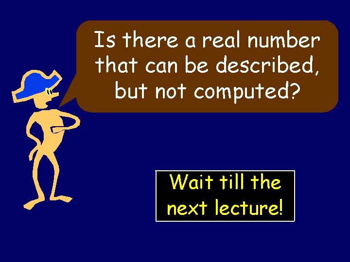 Is there a real number that can be described, but not computed? Wait till