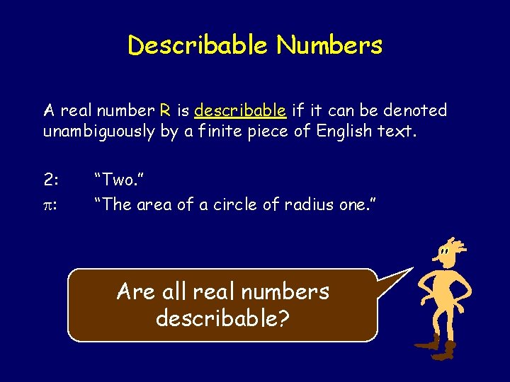 Describable Numbers A real number R is describable if it can be denoted unambiguously