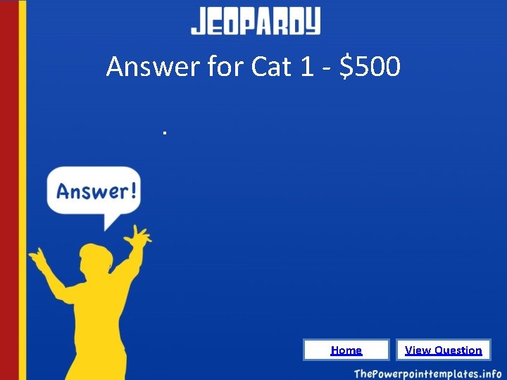 Answer for Cat 1 - $500. Home View Question 