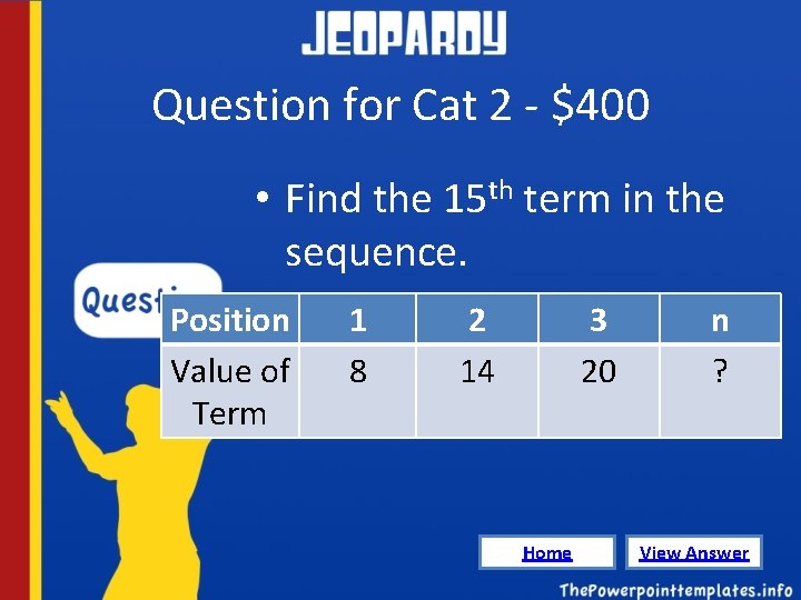 Question for Cat 2 - $400 • Find the 15 th term in the