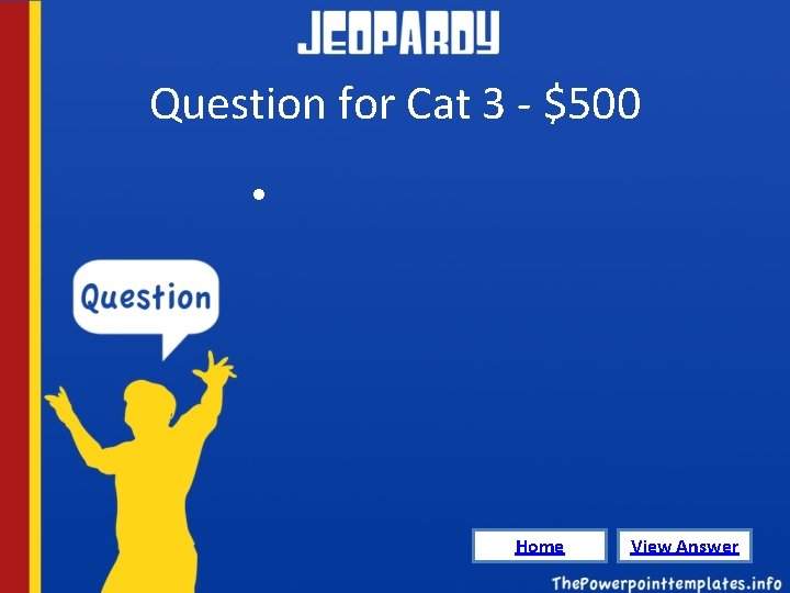 Question for Cat 3 - $500 • Home View Answer 