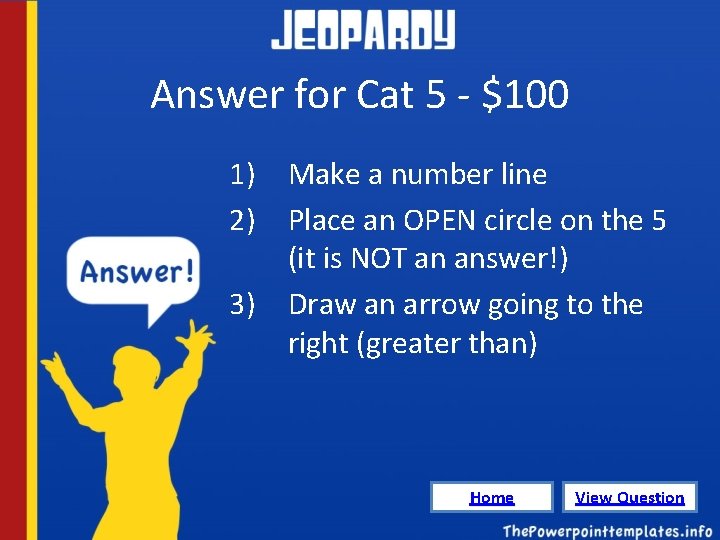 Answer for Cat 5 - $100 1) Make a number line 2) Place an