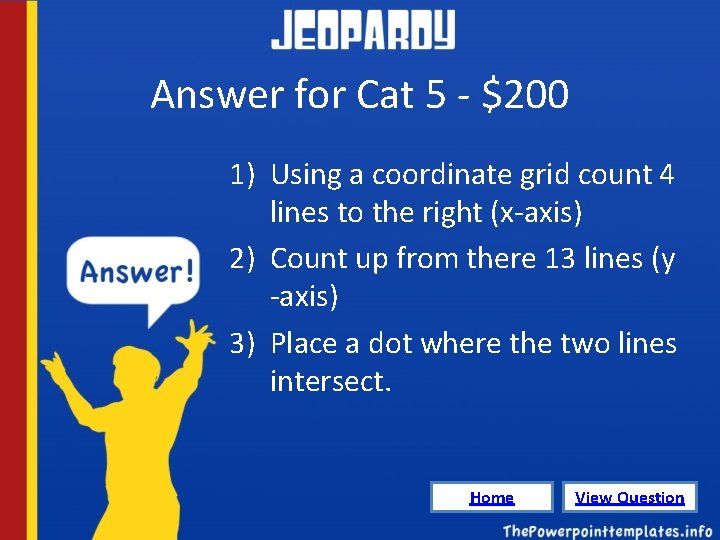 Answer for Cat 5 - $200 1) Using a coordinate grid count 4 lines