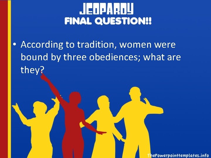  • According to tradition, women were bound by three obediences; what are they?