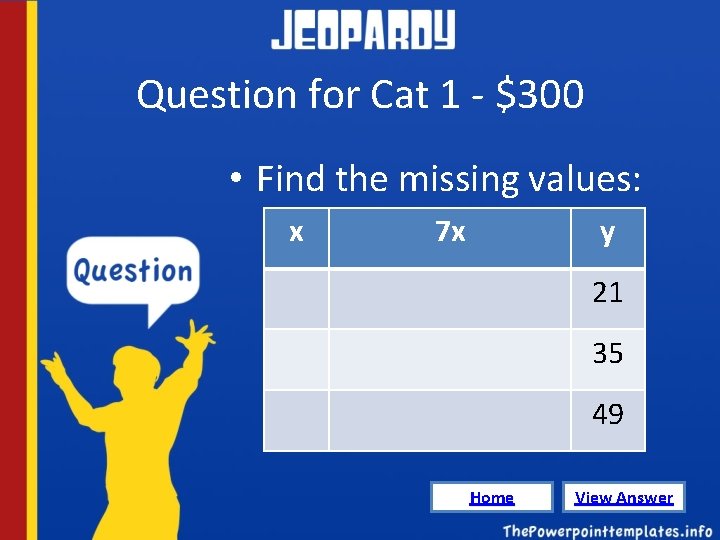 Question for Cat 1 - $300 • Find the missing values: x 7 x