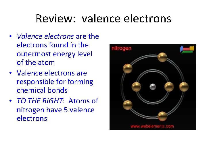 Review: valence electrons • Valence electrons are the electrons found in the outermost energy