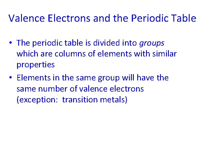 Valence Electrons and the Periodic Table • The periodic table is divided into groups