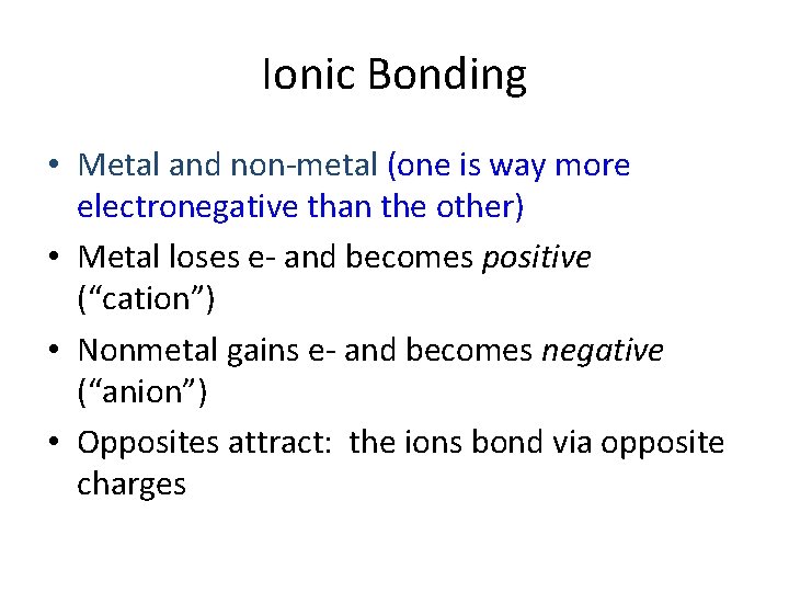 Ionic Bonding • Metal and non-metal (one is way more electronegative than the other)