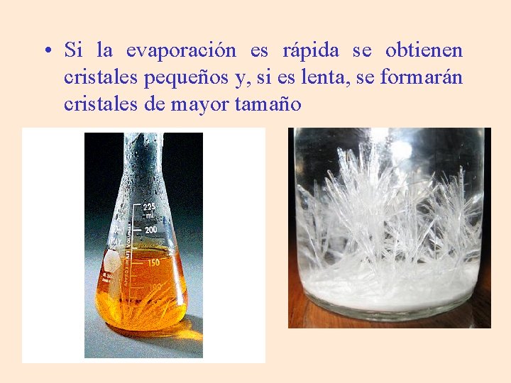  • Si la evaporación es rápida se obtienen cristales pequeños y, si es