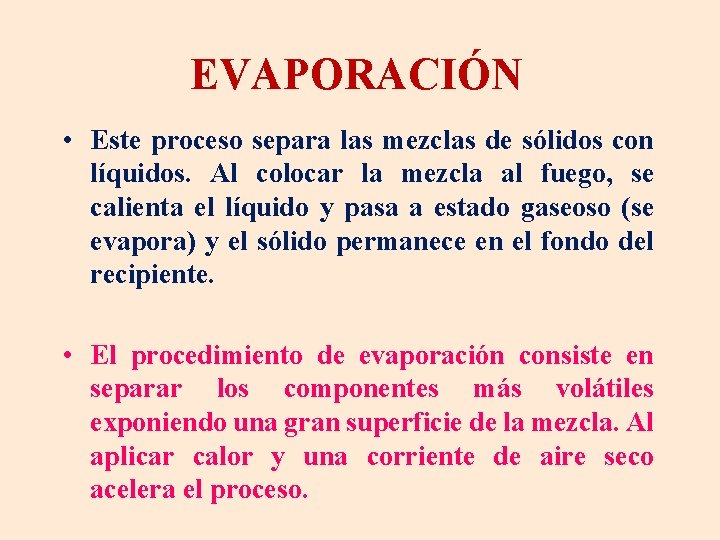 EVAPORACIÓN • Este proceso separa las mezclas de sólidos con líquidos. Al colocar la