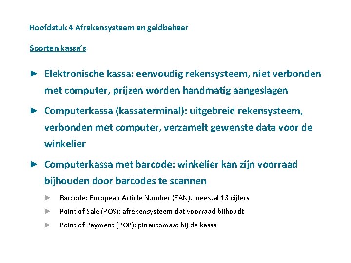 Hoofdstuk 4 Afrekensysteem en geldbeheer Soorten kassa’s ► Elektronische kassa: eenvoudig rekensysteem, niet verbonden