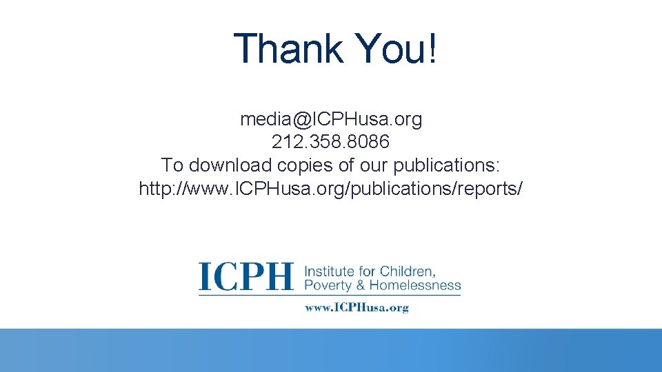 Thank You! media@ICPHusa. org 212. 358. 8086 To download copies of our publications: http:
