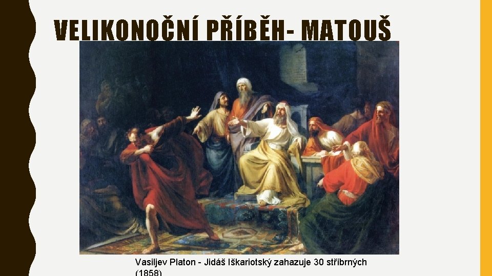 VELIKONOČNÍ PŘÍBĚH- MATOUŠ Vasiljev Platon - Jidáš Iškariotský zahazuje 30 stříbrných 