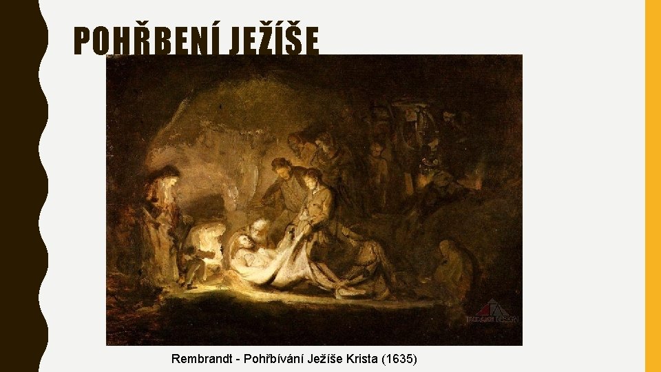 POHŘBENÍ JEŽÍŠE Rembrandt - Pohřbívání Ježíše Krista (1635) 