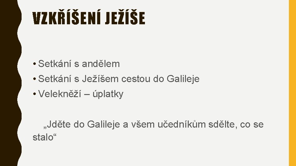 VZKŘÍŠENÍ JEŽÍŠE • Setkání s andělem • Setkání s Ježíšem cestou do Galileje •