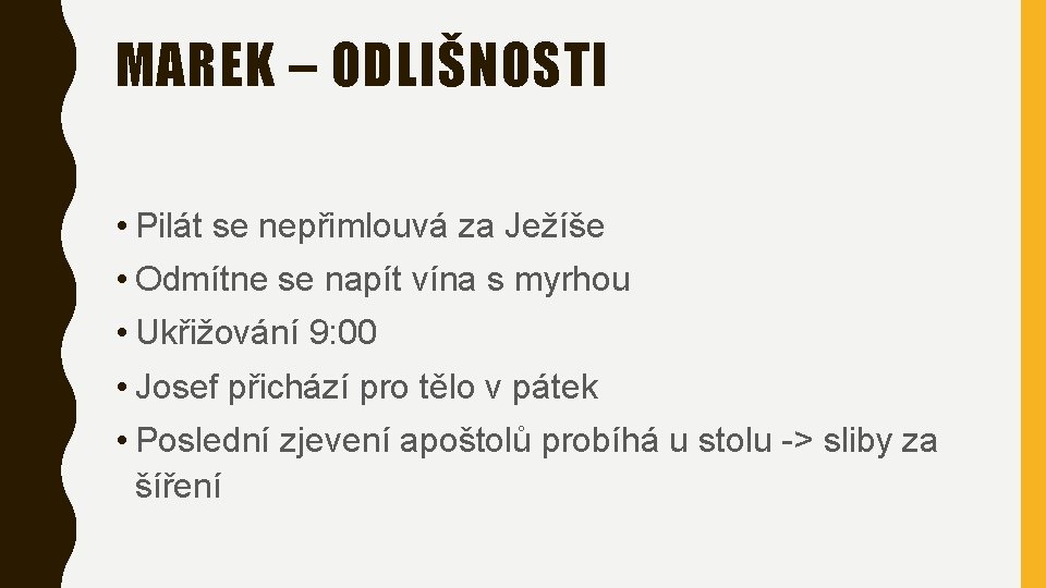 MAREK – ODLIŠNOSTI • Pilát se nepřimlouvá za Ježíše • Odmítne se napít vína