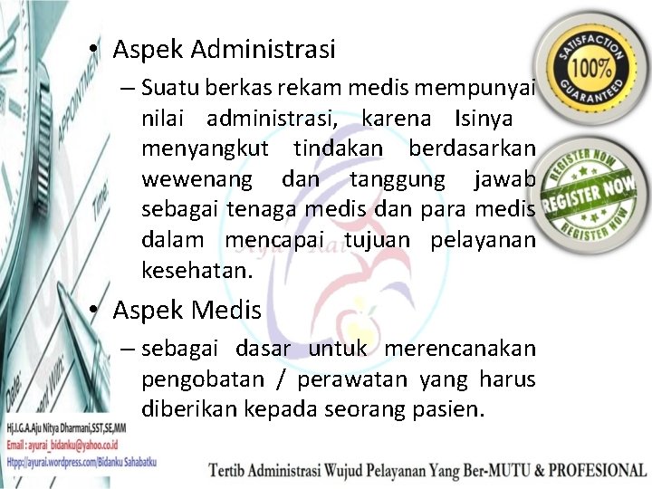  • Aspek Administrasi – Suatu berkas rekam medis mempunyai nilai administrasi, karena Isinya