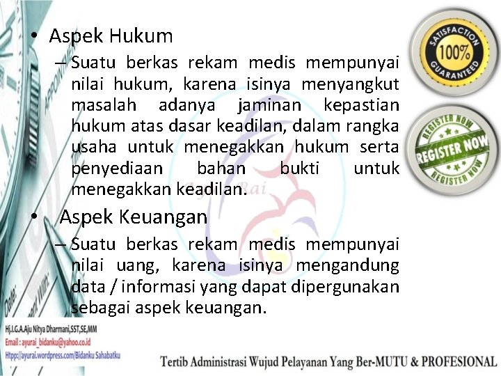  • Aspek Hukum – Suatu berkas rekam medis mempunyai nilai hukum, karena isinya