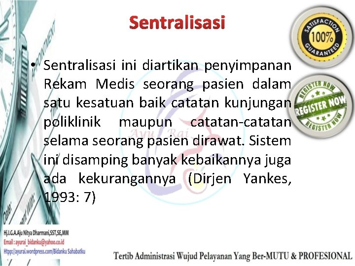 Sentralisasi • Sentralisasi ini diartikan penyimpanan Rekam Medis seorang pasien dalam satu kesatuan baik