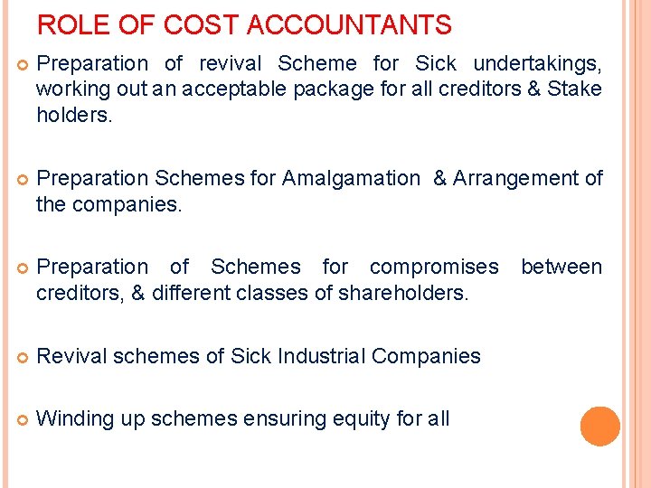 ROLE OF COST ACCOUNTANTS Preparation of revival Scheme for Sick undertakings, working out an