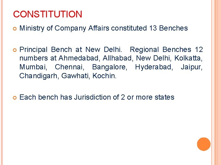 CONSTITUTION Ministry of Company Affairs constituted 13 Benches Principal Bench at New Delhi. Regional