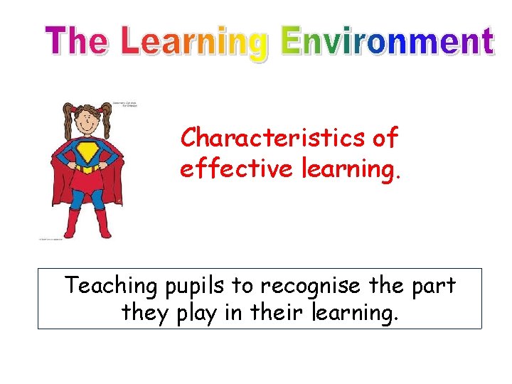 Characteristics of effective learning. Teaching pupils to recognise the part they play in their