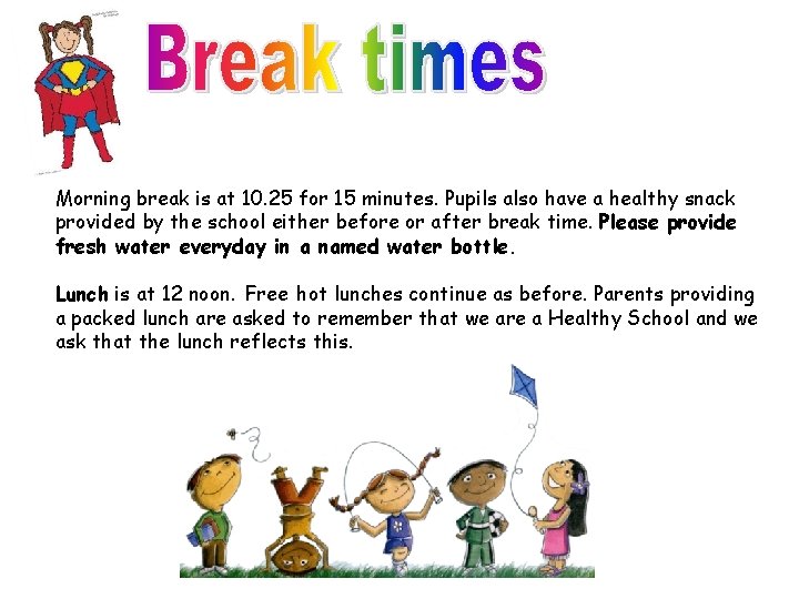 Morning break is at 10. 25 for 15 minutes. Pupils also have a healthy
