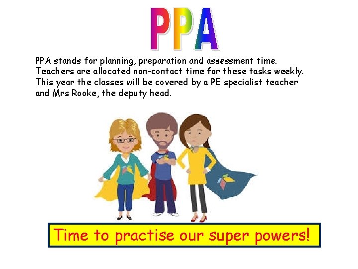 PPA stands for planning, preparation and assessment time. Teachers are allocated non-contact time for