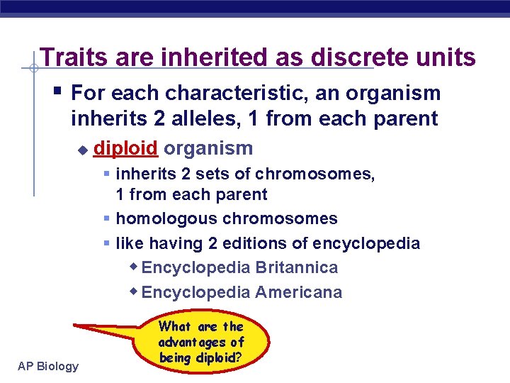 Traits are inherited as discrete units § For each characteristic, an organism inherits 2