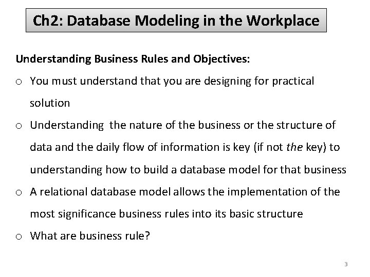 Ch 2: Database Modeling in the Workplace Understanding Business Rules and Objectives: o You