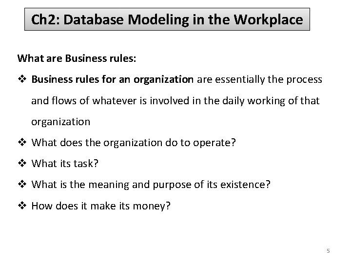 Ch 2: Database Modeling in the Workplace What are Business rules: v Business rules