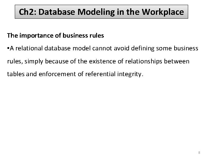 Ch 2: Database Modeling in the Workplace The importance of business rules • A
