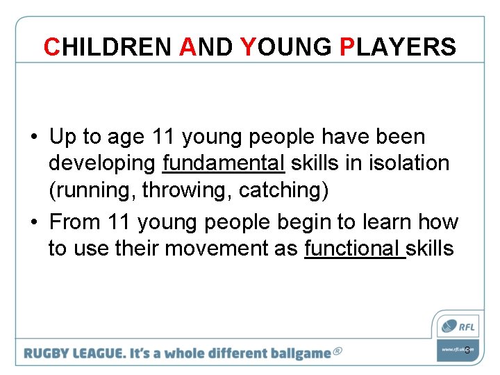 CHILDREN AND YOUNG PLAYERS • Up to age 11 young people have been developing