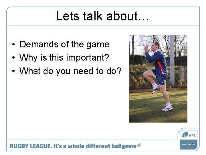 Lets talk about… • Demands of the game • Why is this important? •